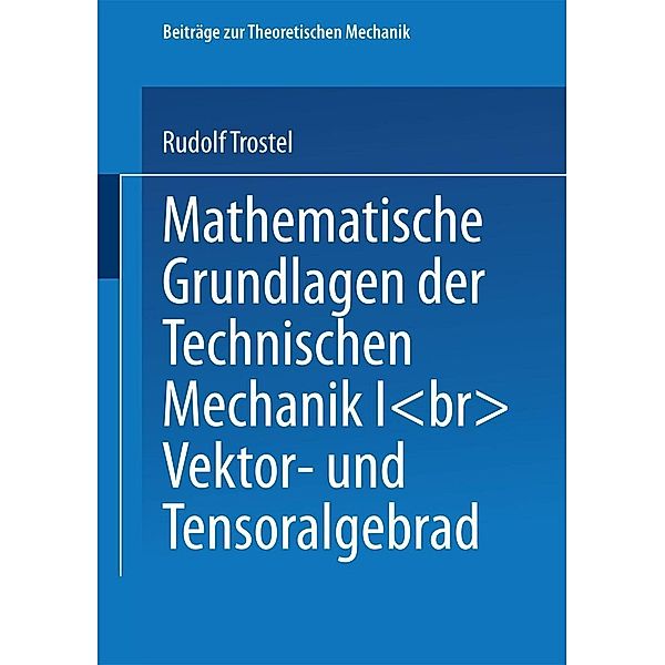 Mathematische Grundlagen der Technischen Mechanik I / Beiträge zur Theoretischen Mechanik, Rudolf Trostel