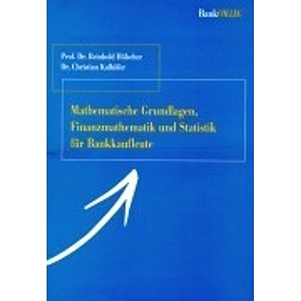 Mathematische Grundlagen, Finanzmathematik und Statistik für Bankkaufleute, Reinhold Hölscher, Christian Kalhöfer
