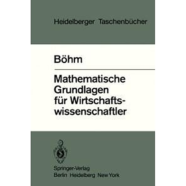 Mathematische Grundlagen für Wirtschaftswissenschaftler / Heidelberger Taschenbücher Bd.219, V. Böhm
