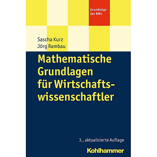 Mathematische Grundlagen für Wirtschaftswissenschaftler, Sascha Kurz, Jörg Rambau
