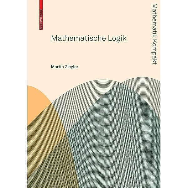 Mathematische Logik / Mathematik Kompakt, Martin Ziegler