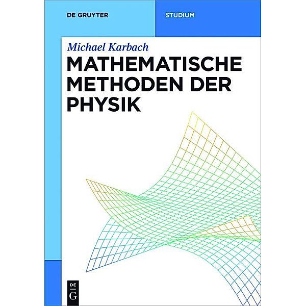 Mathematische Methoden der Physik / De Gruyter Studium, Michael Karbach