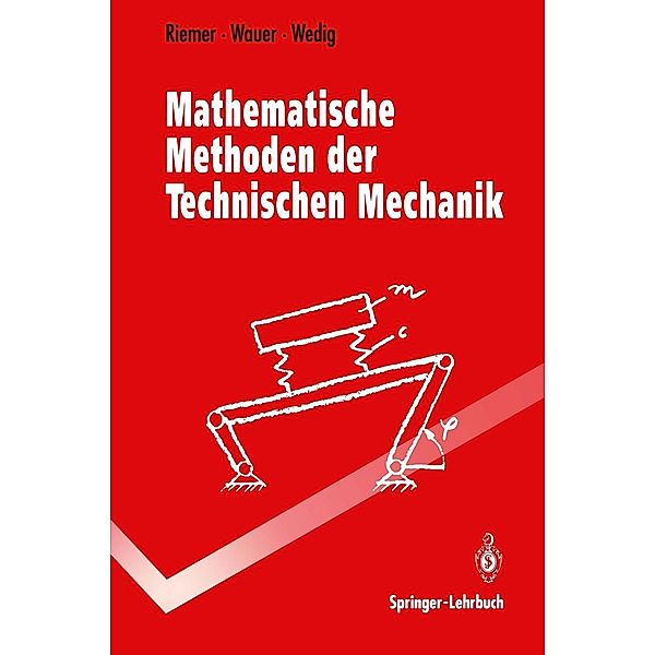 Mathematische Methoden der Technischen Mechanik / Springer-Lehrbuch, Michael Riemer, Jörg Wauer, Walter Wedig