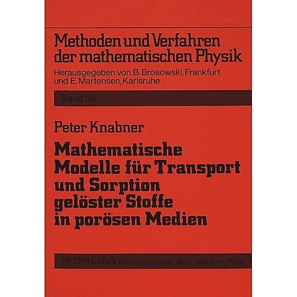 Mathematische Modelle für Transport und Sorption gelöster Stoffe in porösen Medien, Peter Knabner