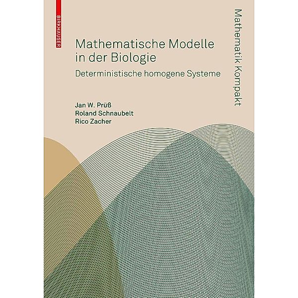 Mathematische Modelle in der Biologie / Mathematik Kompakt, Jan W. Prüß, Roland Schnaubelt, Rico Zacher