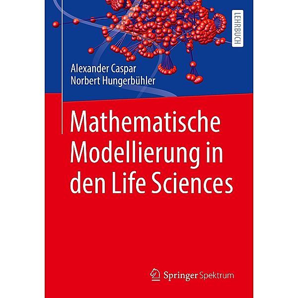 Mathematische Modellierung in den Life Sciences, Norbert Hungerbühler, Alexander Caspar