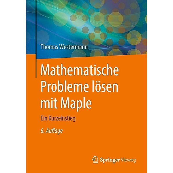 Mathematische Probleme lösen mit Maple, Thomas Westermann