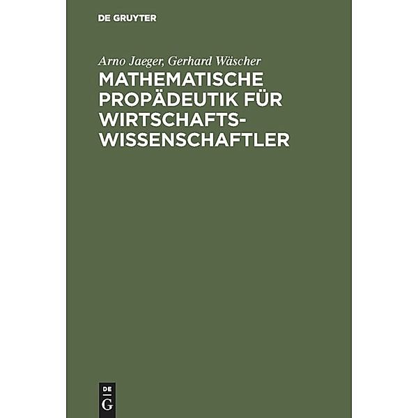 Mathematische Propädeutik für Wirtschaftswissenschaftler, Arno Jaeger, Gerhard Wäscher