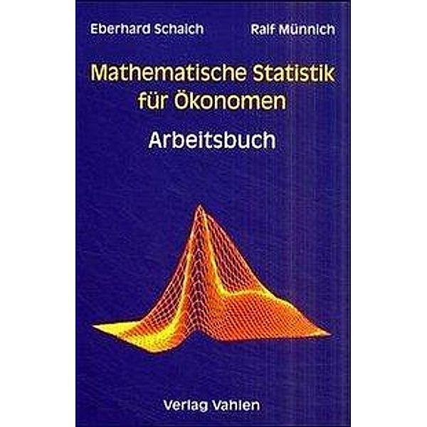 Mathematische Statistik für Ökonomen: Arbeitsbuch, Eberhard Schaich, Ralf Münnich