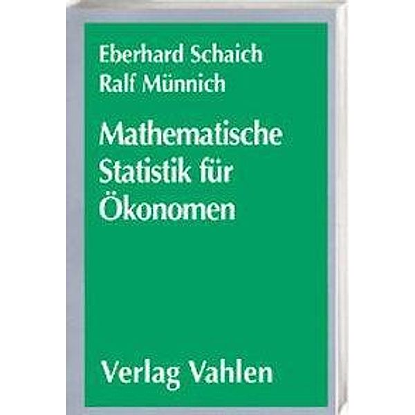 Mathematische Statistik für Ökonomen: Mathematische Statistik für Ökonomen  Lehrbuch, Ralf Münnich, Eberhard Schaich