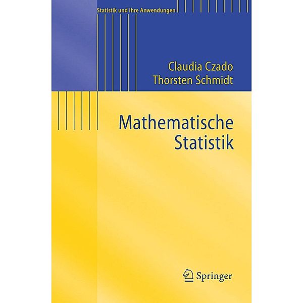 Mathematische Statistik / Statistik und ihre Anwendungen, Claudia Czado, Thorsten Schmidt
