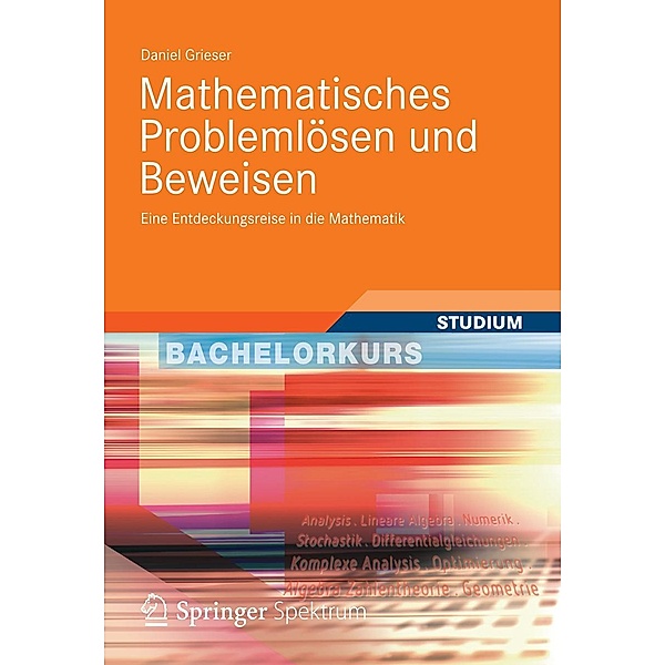 Mathematisches Problemlösen und Beweisen / Bachelorkurs Mathematik, Daniel Grieser