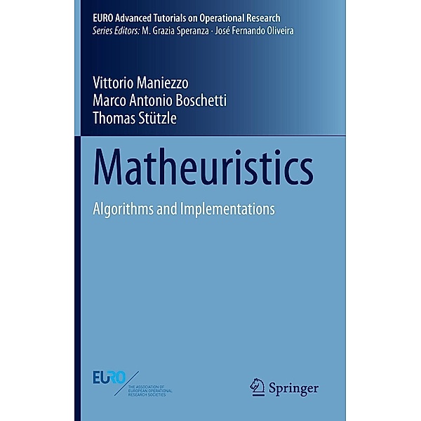 Matheuristics / EURO Advanced Tutorials on Operational Research, Vittorio Maniezzo, Marco Antonio Boschetti, Thomas Stützle
