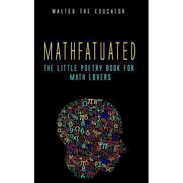 Mathfatuated / LITTLE POETRY BOOK SERIES, Walter the Educator