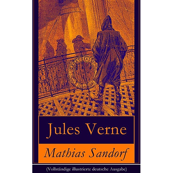 Mathias Sandorf (Vollständige illustrierte deutsche Ausgabe), Jules Verne
