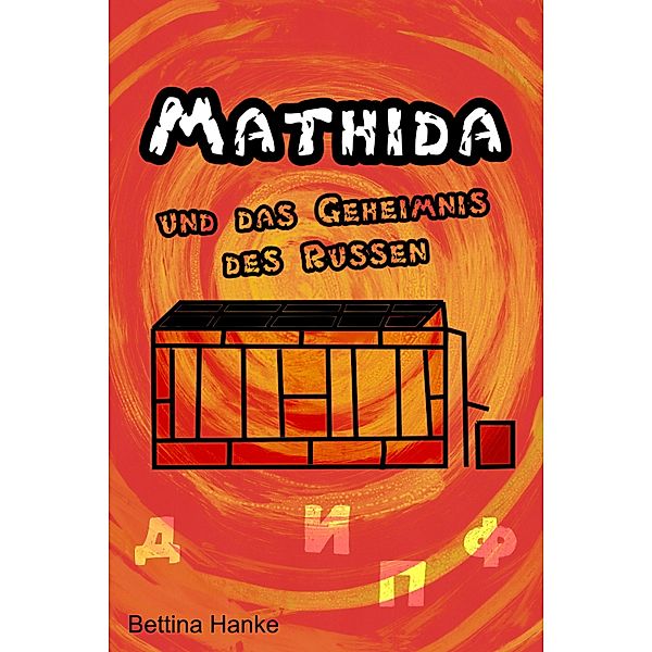 Mathida und das Geheimnis des Russen, Bettina Hanke