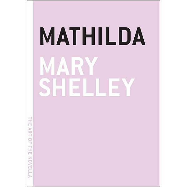 Mathilda / The Art of the Novella, Mary Shelley
