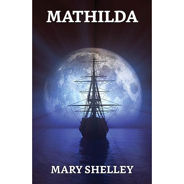 Mathilda / True Sign Publishing House, Mary Shelley