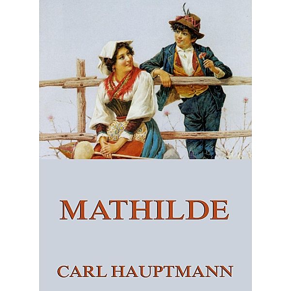 Mathilde, Carl Hauptmann