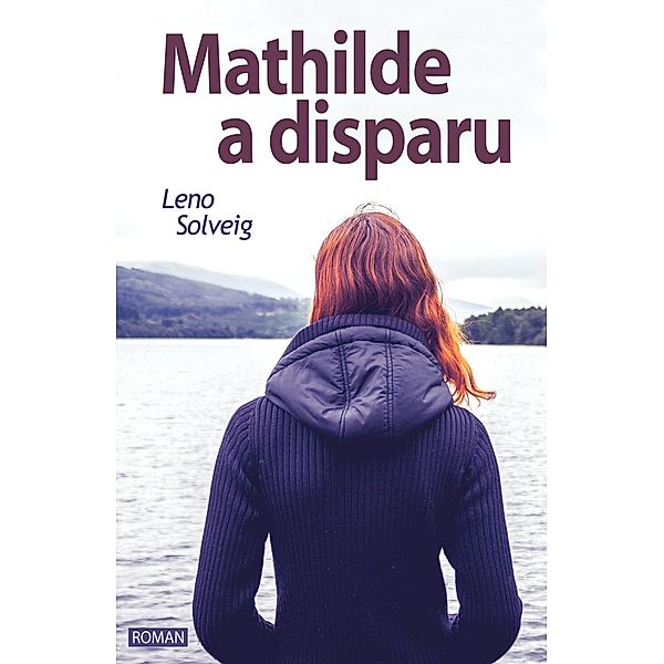 Mathilde a disparu / Librinova, Solveig Leno SOLVEIG