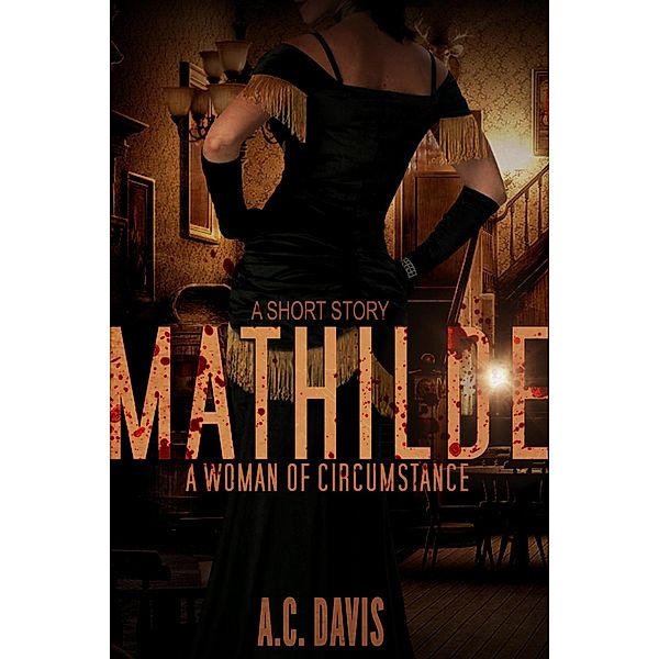 Mathilde, A Woman of Circumstance (Velvet Nights and Black Lace Stories, #4) / Velvet Nights and Black Lace Stories, A. C. Davis
