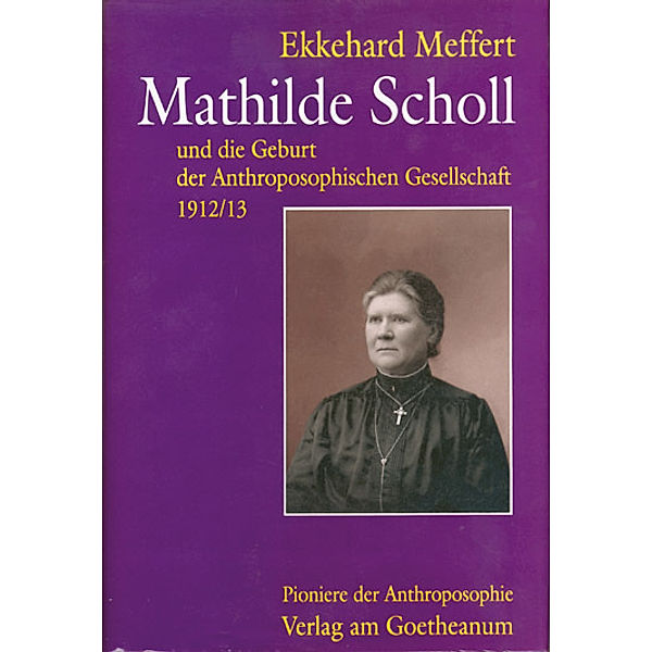 Mathilde Scholl und die Geburt der Anthroposophischen Gesellschaft 1912/13, Ekkehard Meffert