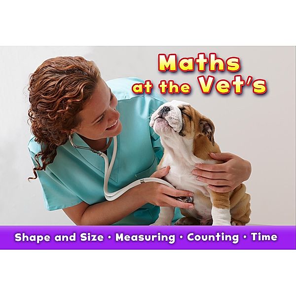 Maths at the Vet's / Raintree Publishers, Tracey Steffora
