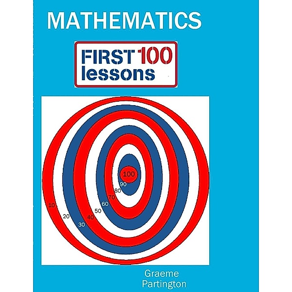 Maths: First 100 Lessons, Graeme Partington