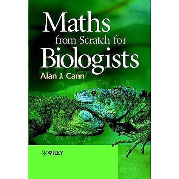 Maths from Scratch for Biologists, Alan J. Cann