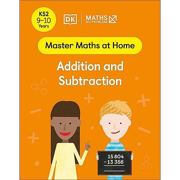 Maths - No Problem! Addition and Subtraction, Ages 9-10 (Key Stage 2) / Master Maths At Home, Maths - No Problem!