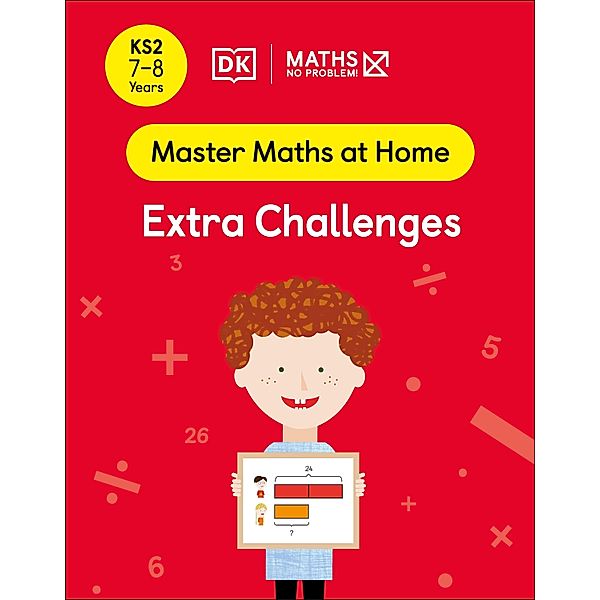 Maths - No Problem! Extra Challenges, Ages 7-8 (Key Stage 2) / Master Maths At Home, Maths - No Problem!