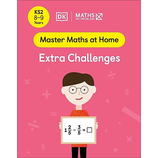 Maths - No Problem! Extra Challenges, Ages 8-9 (Key Stage 2) / Master Maths At Home, Maths - No Problem!