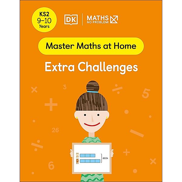 Maths - No Problem! Extra Challenges, Ages 9-10 (Key Stage 2) / Master Maths At Home, Maths - No Problem!