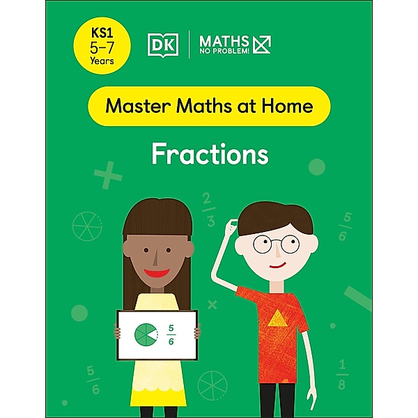 Maths - No Problem! Fractions, Ages 5-7 (Key Stage 1) / Master Maths At Home, Maths - No Problem!