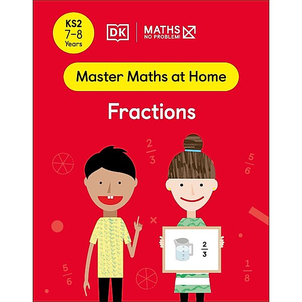 Maths - No Problem! Fractions, Ages 7-8 (Key Stage 2) / Master Maths At Home, Maths - No Problem!