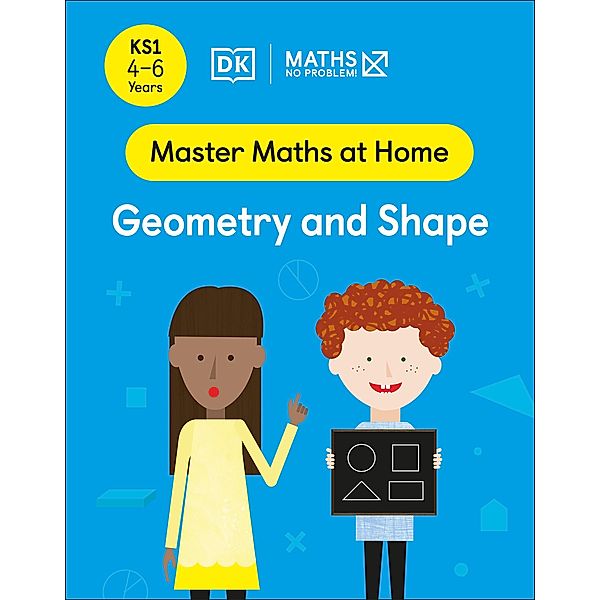 Maths - No Problem! Geometry and Shape, Ages 4-6 (Key Stage 1) / Master Maths At Home, Maths - No Problem!
