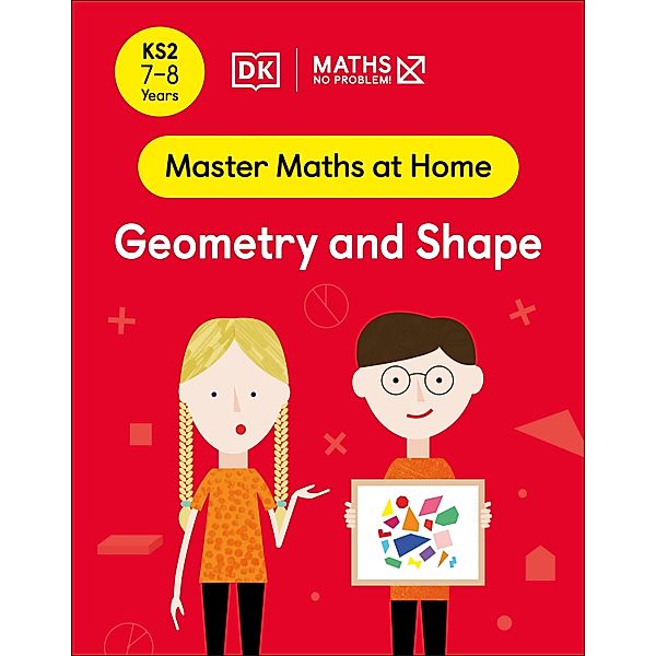 Maths - No Problem! Geometry and Shape, Ages 7-8 (Key Stage 2) / Master Maths At Home, Maths - No Problem!