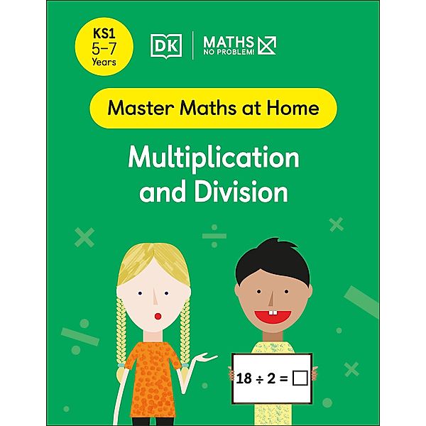 Maths - No Problem! Multiplication and Division, Ages 5-7 (Key Stage 1) / Master Maths At Home, Maths - No Problem!