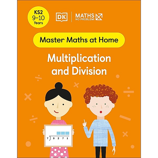 Maths - No Problem! Multiplication and Division, Ages 9-10 (Key Stage 2) / Master Maths At Home, Maths - No Problem!