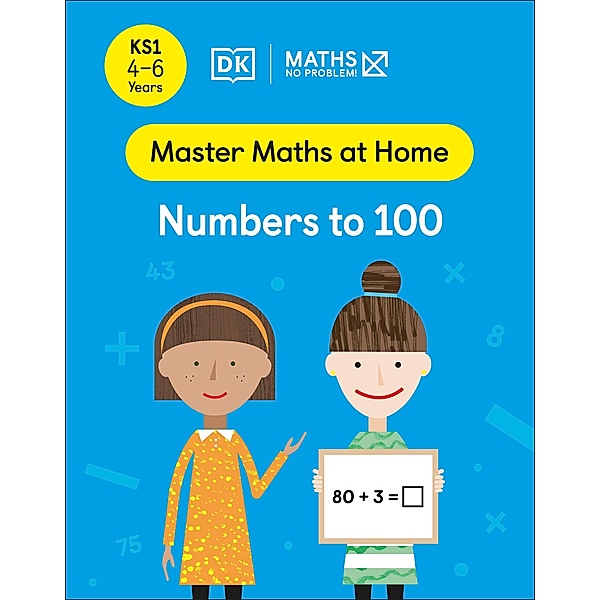 Maths - No Problem! Numbers to 100, Ages 4-6 (Key Stage 1) / Master Maths At Home, Maths - No Problem!
