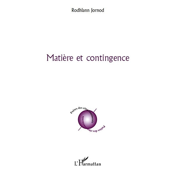 Matiere et contingence / Harmattan, Rodhlann Jornod Rodhlann Jornod