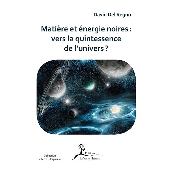 Matière et énergie noires : vers la quintessence de l'univers ?, David Del Regno