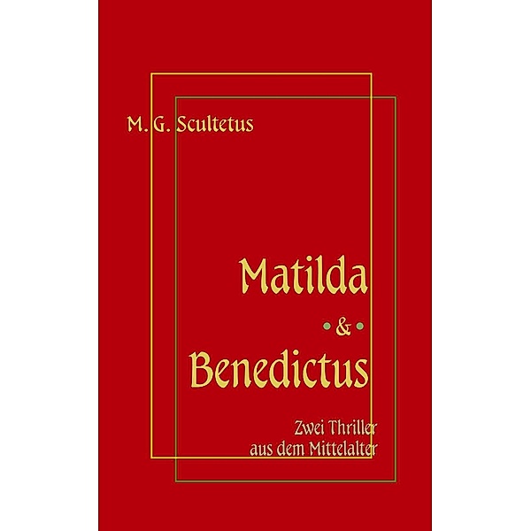 Matilda - Das Weib des Satans & Bruder Benedictus und das Mädchen, M. G. Scultetus