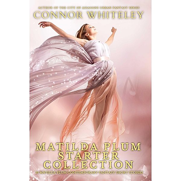 Matilda Plum Starter Collection: 20 Matilda Plum Contemporary Fantasy Short Stories (Matilda Plum Contemporary Fantasy Stories, #0) / Matilda Plum Contemporary Fantasy Stories, Connor Whiteley