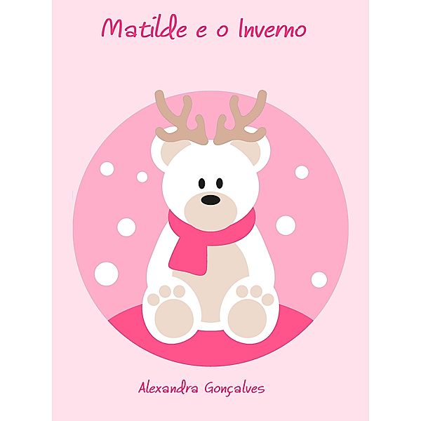 Matilde e o Inverno / Matilde, Alexandra Gonçalves