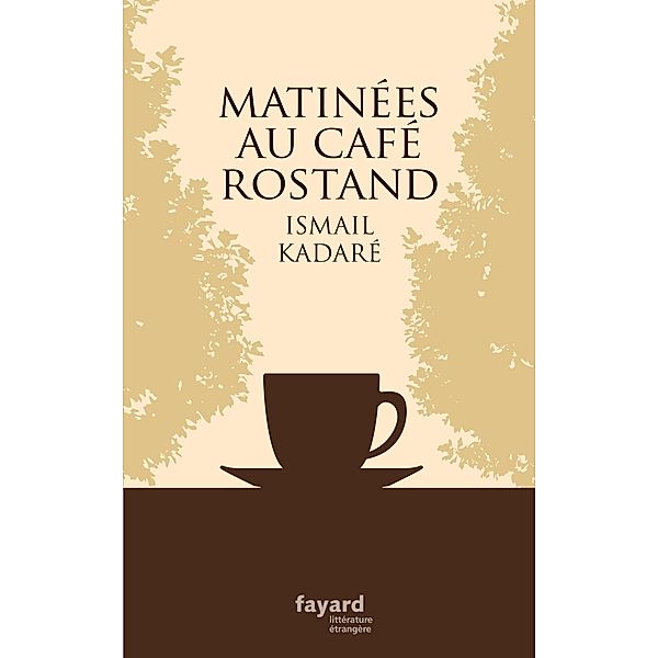 Matinées au Café Rostand / Littérature étrangère, Ismail Kadaré