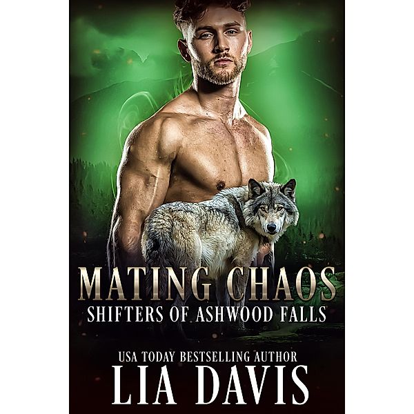 Mating Chaos (Shifters of Ashwood Falls, #11) / Shifters of Ashwood Falls, Lia Davis