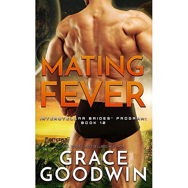 Mating Fever / Interstellar Brides® Program Bd.10, Grace Goodwin