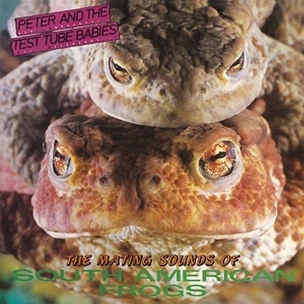 Mating Sounds Of South American Frogs, Peter & The Test Tube Babies
