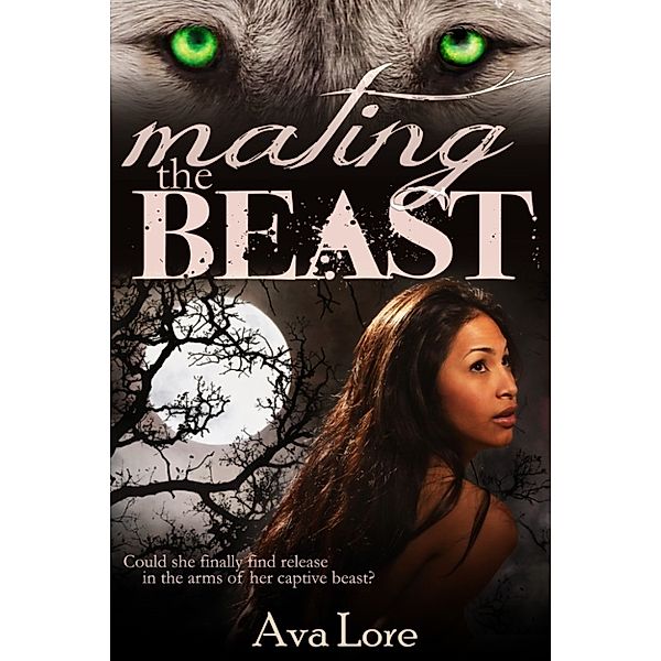 Mating the Beast (Virgin Werewolf Beast Erotic Romance) (Project Loup Garou, #2), Ava Lore